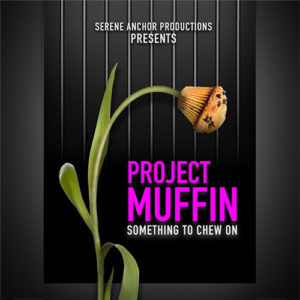 On the dark background with jail bars, a Muffin shaped flower leans precariously on the stem. Pink title Project muffin is underlined with tagline which reads: Something to chew on. On the top is SERENE anchor productions presents.